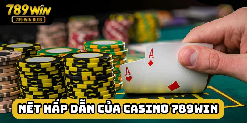 Casino tại 789win đảm bảo thú vị khó cưỡng