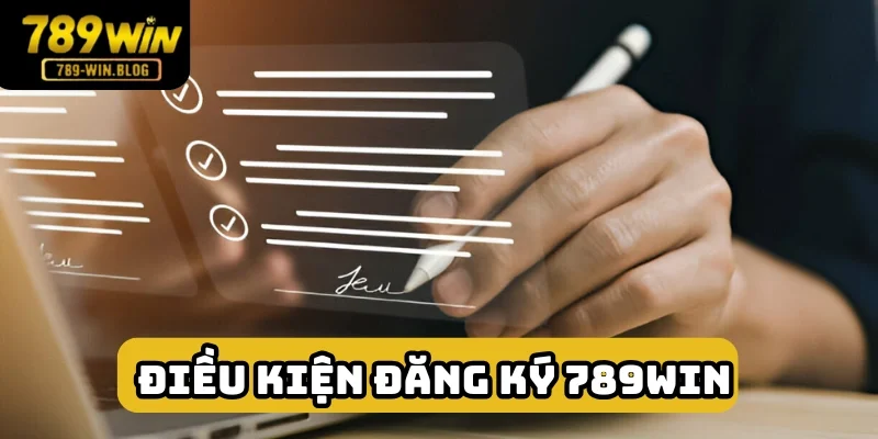 Điều kiện đăng ký 789win vô cùng cơ bản