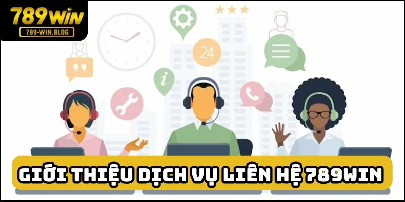 Dịch vụ liên hệ 789win rất hoàn hảo Dịch vụ liên hệ 789win rất hoàn hảo