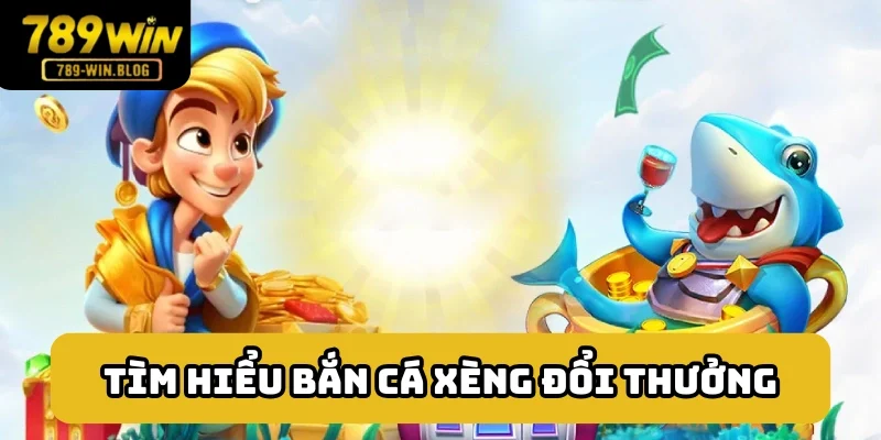 Bắn cá xèng đổi thưởng - thông tin cơ bản